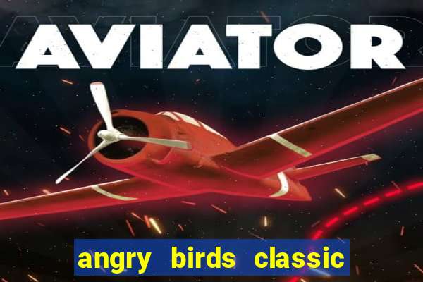 angry birds classic 1.0.0 apk